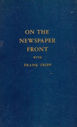 Item #46393 ON THE NEWSPAPER FRONT. Frank TRIPP