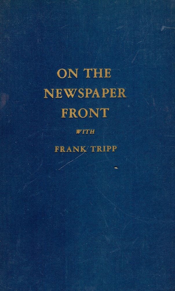 Item #46393 ON THE NEWSPAPER FRONT. Frank TRIPP.
