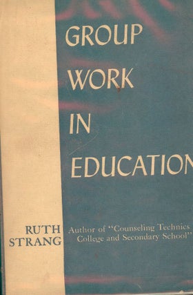 Item #46394 GROUP WORK IN EDUCATION. Ruth STRANG