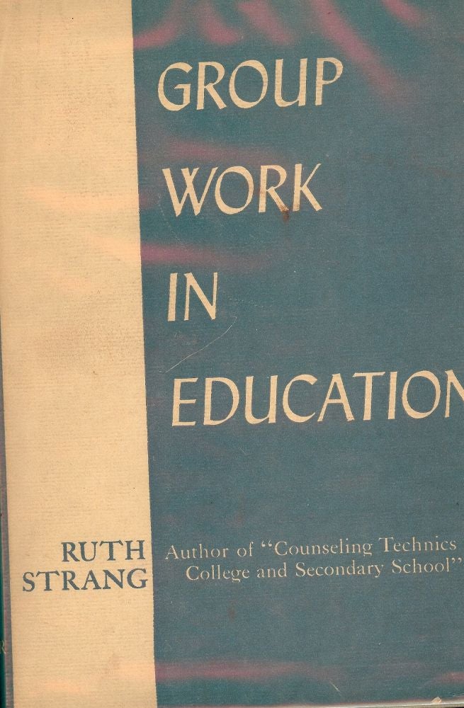 Item #46394 GROUP WORK IN EDUCATION. Ruth STRANG.
