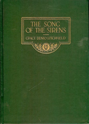 Item #46456 THE SONG OF THE SIRENS. Grace Denio LITCHFIELD