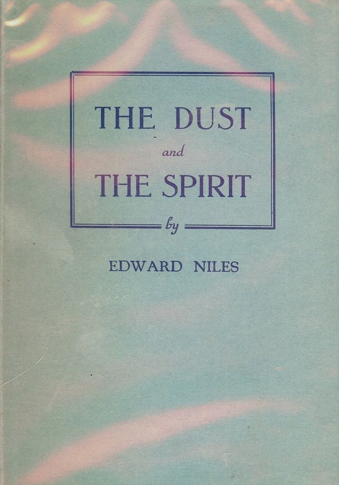 Item #46471 THE DUST AND THE SPIRIT. Edward NILES.