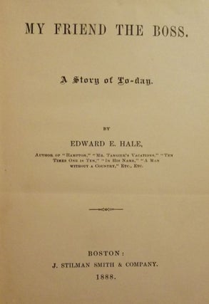 Item #46481 MY FRIEND THE BOSS: A STORY OF TO-DAY. Edward E. HALE