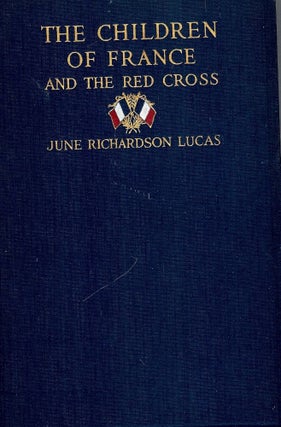 Item #465 THE CHILDREN OF FRANCE AND THE RED CROSS. June Richardson LUCAS