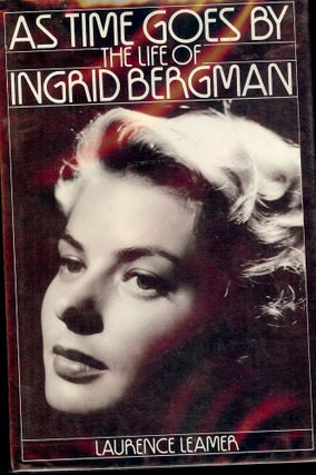 Item #46516 AS TIME GOES BY: THE LIFE OF INGRID BERGMAN. Laurence LEAMER