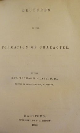 Item #46526 LECTURES ON THE FORMATION OF CHARACTER. Thomas M. CLARK