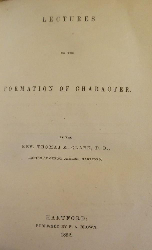 Item #46526 LECTURES ON THE FORMATION OF CHARACTER. Thomas M. CLARK.