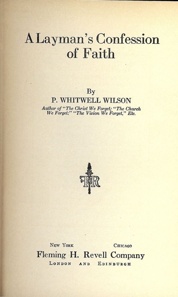 Item #46588 A LAYMAN'S CONFESSION OF FAITH. P. Whitwell WILSON.