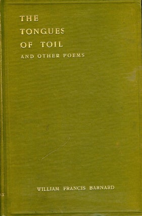 Item #46656 THE TONGUES OF TOIL AND OTHER POEMS. William Francis BARNARD