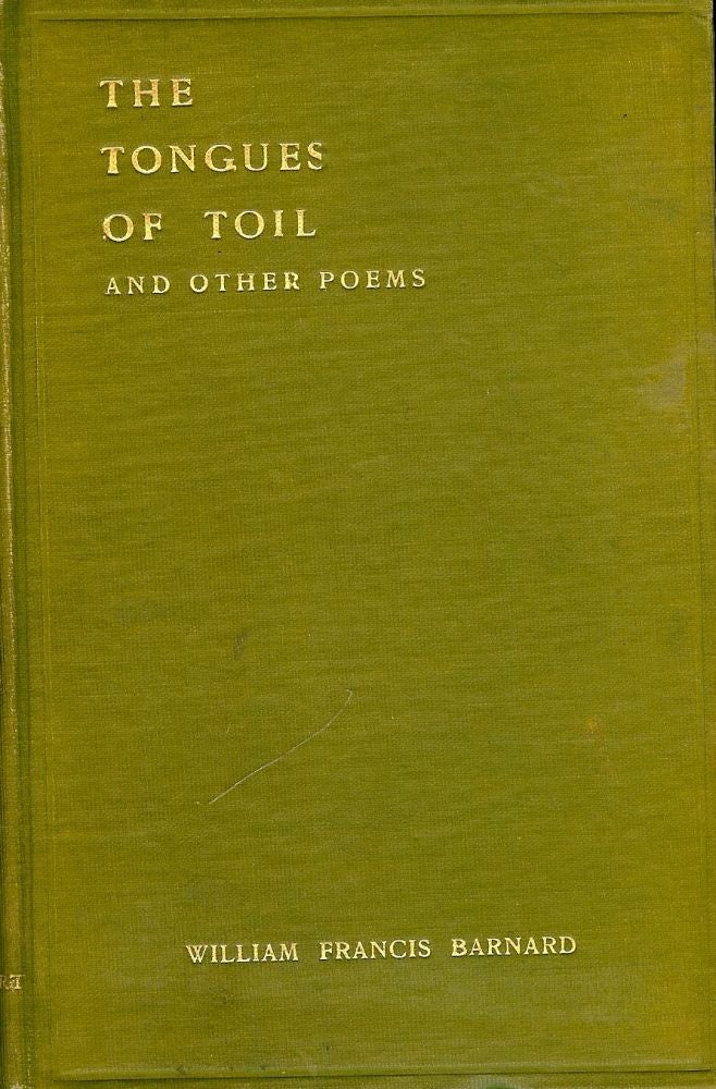 Item #46656 THE TONGUES OF TOIL AND OTHER POEMS. William Francis BARNARD.