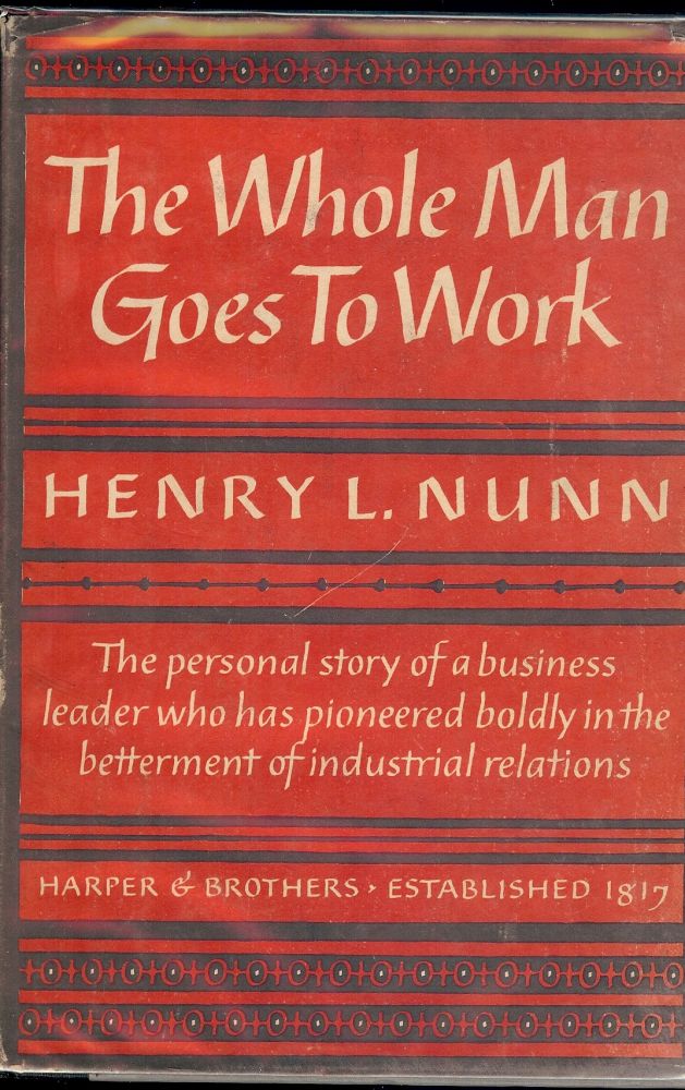 Item #46661 THE WHOLE MAN GOES TO WORK. Henry L. NUNN.