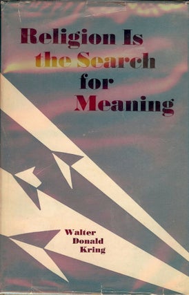 Item #46692 RELIGION IS THE SEARCH FOR MEANING. Walter Donald KRING