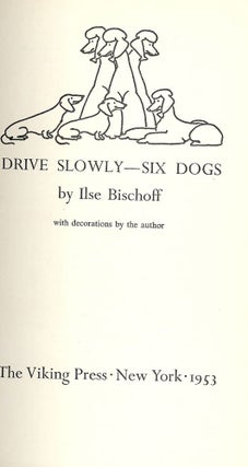 Item #46735 DRIVE SLOWLY, SIX DOGS. Ilse BISCHOFF