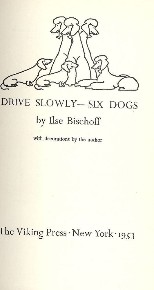 Item #46735 DRIVE SLOWLY, SIX DOGS. Ilse BISCHOFF.