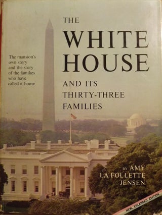 Item #46808 THE WHITE HOUSE AND ITS THIRTY-THREE FAMILIES. Amy La Follette JENSEN