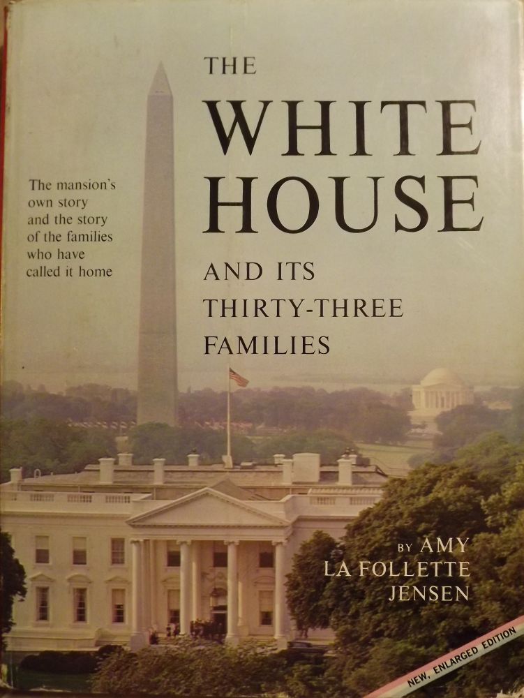 Item #46808 THE WHITE HOUSE AND ITS THIRTY-THREE FAMILIES. Amy La Follette JENSEN.