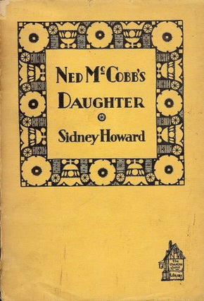 Item #46829 NED MCCOBB'S DAUGHTER: A COMEDY. Sidney HOWARD