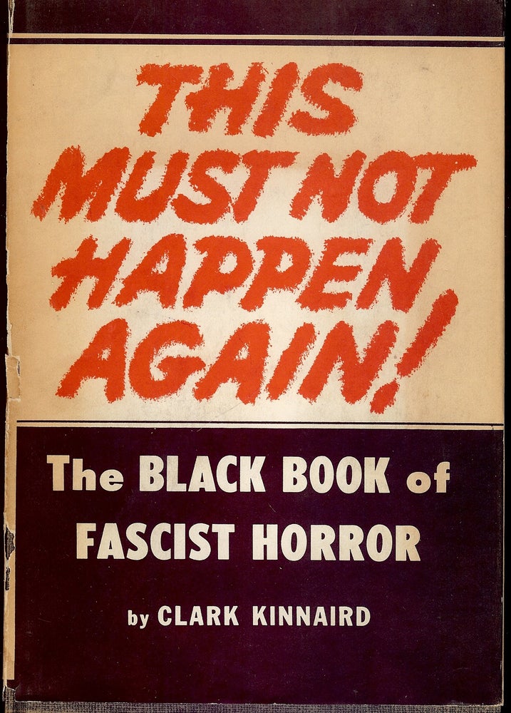 Item #4684 THIS MUST NOT HAPPEN AGAIN: THE BLACK BOOK OF FASCIST HORROR. Clark KINNAIRD.
