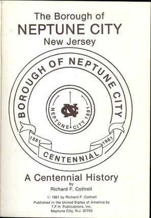 Item #46914 BOROUGH OF NEPTUNE CITY, CENTENNIAL: 1881-1981. Richard F. COTTRELL