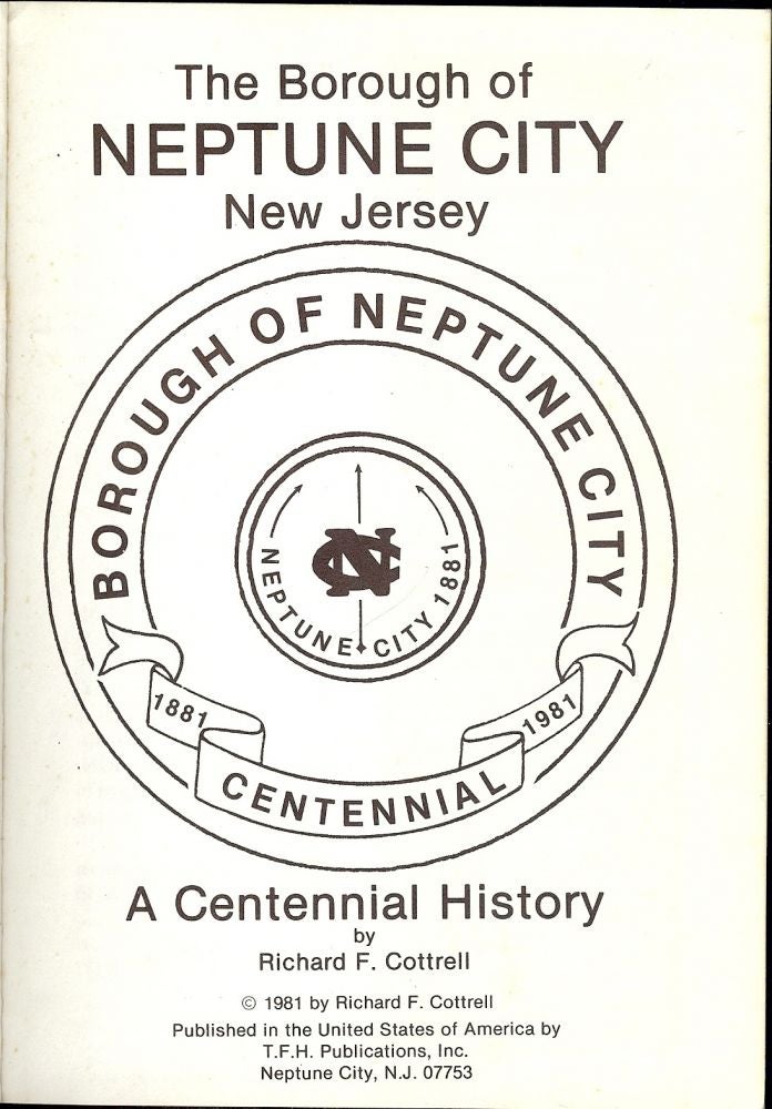 Item #46914 BOROUGH OF NEPTUNE CITY, CENTENNIAL: 1881-1981. Richard F. COTTRELL.