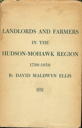 Item #4700 LANDLORDS AND FARMERS IN THE HUDSON-MOHAWK REGION: 1790-1850. David Maldwyn ELLIS