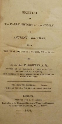 Item #47064 SKETCH OF THE EARLY HISTORY OF THE CYMRY, OR ANCIENT BRITONS. P. ROBERTS