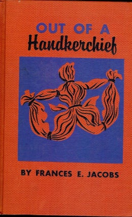 Item #47081 OUT OF A HANDKERCHIEF. Frances E. JACOBS