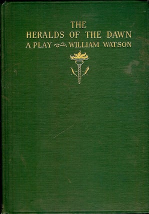 Item #47094 THE HERALDS OF THE DAWN: A PLAY IN EIGHT SCENES. William WATSON