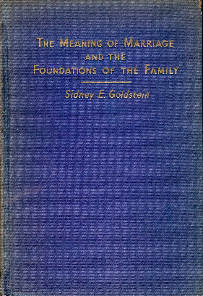 Item #47109 MEANING OF MARRIAGE AND FOUNDATIONS OF THE FAMILY. Sidney E. GOLDSTEIN.