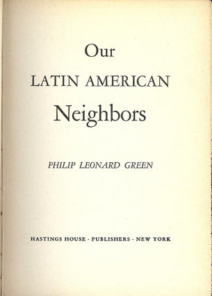 Item #47114 OUR LATIN AMERICAN NEIGHBORS. Philip Leonard GREEN