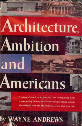Item #47119 ARCHITECTURE, AMBITION AND AMERICANS. Wayne ANDREWS