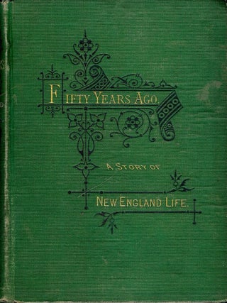 Item #47148 FIFTY YEARS AGO: A STORY OF NEW ENGLAND LIFE. Clara A. WILLARD