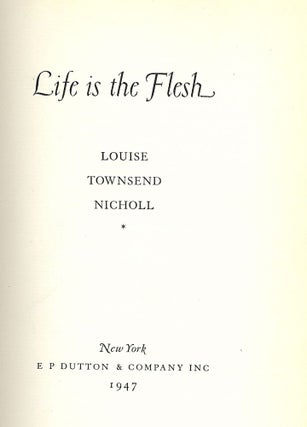 Item #47178 LIFE IS THE FLESH. Louise Townsend NICHOLL