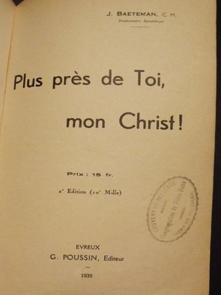 Item #4718 PLUS PRES DE TOI, MON CHRIST. J. BAETEMAN