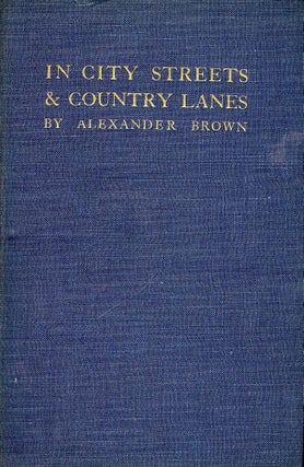 Item #47187 IN CITY STREETS AND COUNTRY LANES. Alexander BROWN