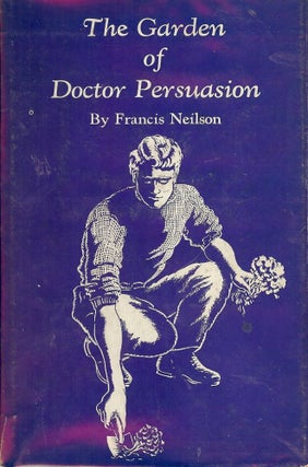 Item #47199 THE GARDEN OF DOCTOR PERSUASION. Francis NEILSON