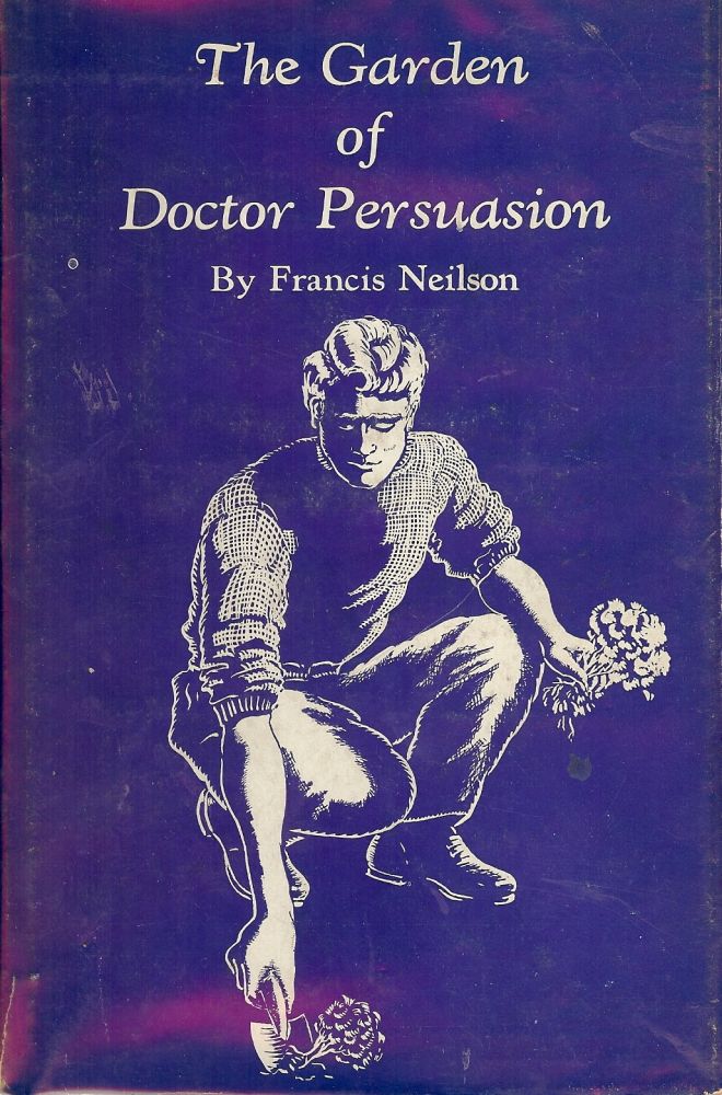 Item #47199 THE GARDEN OF DOCTOR PERSUASION. Francis NEILSON.