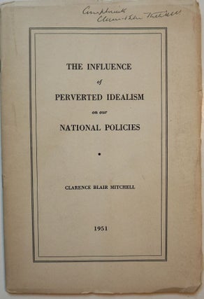 Item #47210 THE INFLUENCE OF PERVERTED IDEALISM ON OUR NATIONAL POLICIES. Clarence Blair MITCHELL