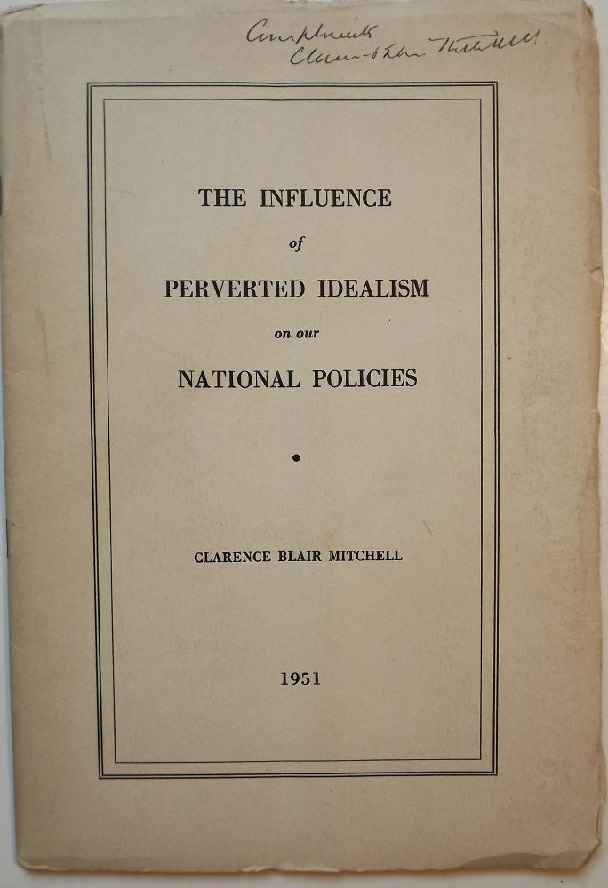 Item #47210 THE INFLUENCE OF PERVERTED IDEALISM ON OUR NATIONAL POLICIES. Clarence Blair MITCHELL.