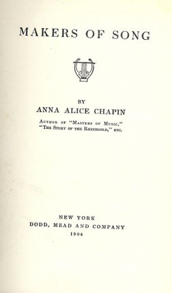 Item #47257 MAKERS OF SONG. Anna Alice CHAPIN