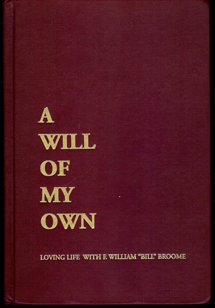 Item #4726 A WILL OF MY OWN. E. William "Bill" BROOME.
