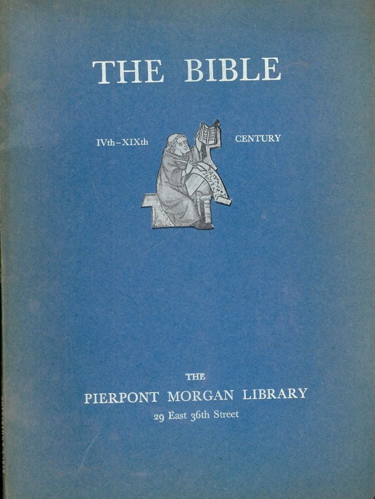 Item #47294 THE BIBLE IV-XIX Century: Pierpont Morgan Library Exhibit. PIERPONT MORGAN LIBRARY.