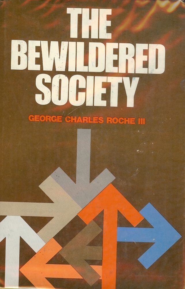 Item #47413 THE BEWILDERED SOCIETY. George Charles ROCHE III.