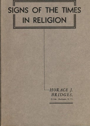 Item #47479 SIGNS OF THE TIMES IN RELIGION. Horace J. BRIDGES