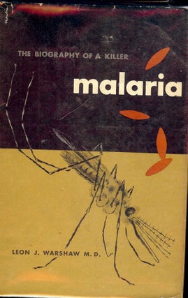 Item #47496 MALARIA: THE BIOGRAPHY OF A KILLER. Leon J. WARSHAW