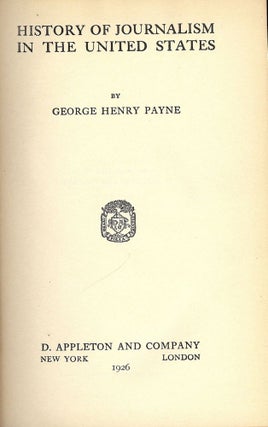 Item #47532 HISTORY OF JOURNALISM IN THE UNITED STATES. George Henry PAYNE