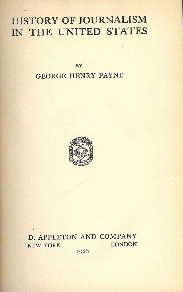 Item #47532 HISTORY OF JOURNALISM IN THE UNITED STATES. George Henry PAYNE.