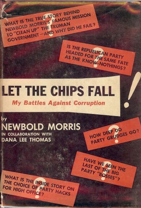 Item #47534 LET THE CHIPS FALL: MY BATTLES AGAINST CORRUPTION. Newbold MORRIS