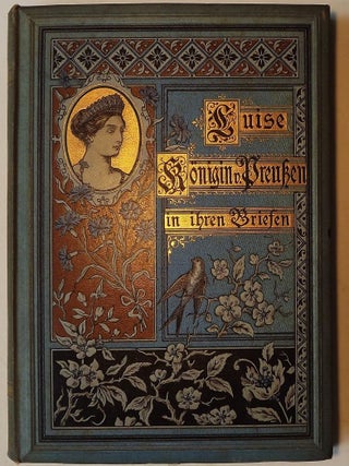 Item #47580 LUISE KONIGIN VON PREUKEN IN IHREN BRIEFEN. Julius W. BRAUN