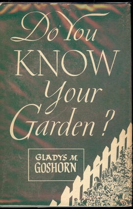 Item #47590 DO YOU KNOW YOUR GARDEN? Gladys M. GOSHORN